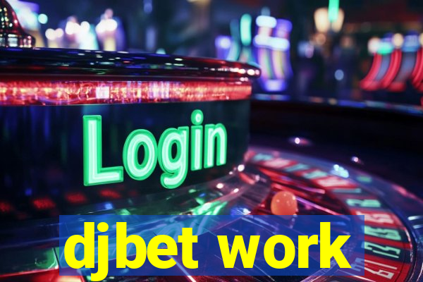 djbet work